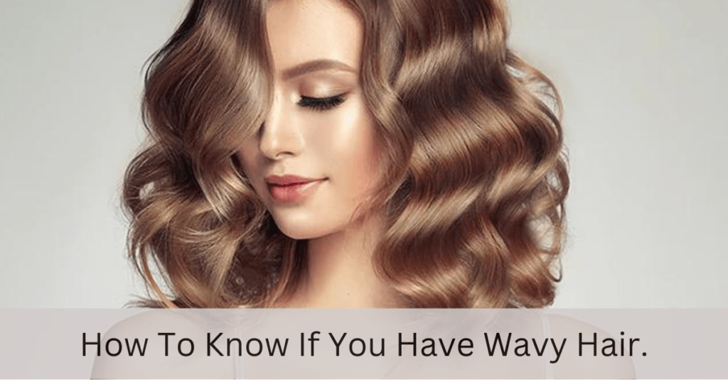 How To Know If You Have Wavy Hair