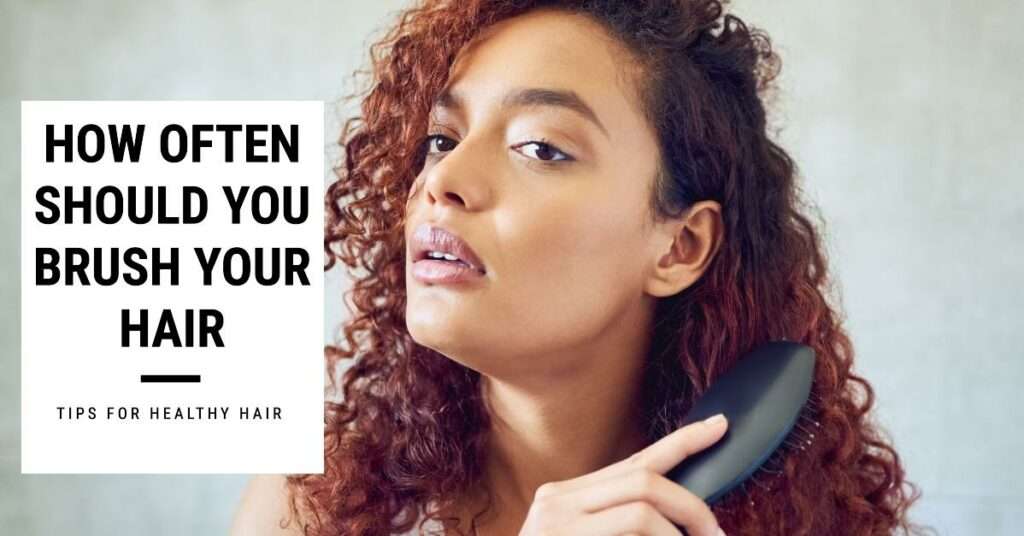how often should you brush your hair